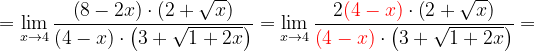 \dpi{120} =\lim_{x\rightarrow 4}\frac{\left ( 8-2x \right )\cdot \left ( 2+\sqrt{x} \right )}{\left ( 4-x \right )\cdot \left ( 3+\sqrt{1+2x} \right )}=\lim_{x\rightarrow 4}\frac{2{\color{Red} \left ( 4-x \right )}\cdot \left ( 2+\sqrt{x} \right )}{{\color{Red} \left ( 4-x \right )}\cdot \left ( 3+\sqrt{1+2x} \right )}=